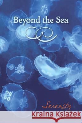 Beyond the Sea: Serenity Eber &. Wein 9781608803903 Eber & Wein Publishing