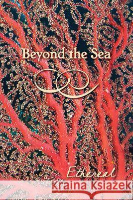 Beyond the Sea: Ethereal Eber &. Wein 9781608804481 Eber & Wein Publishing