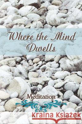 Where the Mind Dwells: Meditation Eber &. Wein 9781608804528 Eber & Wein Publishing