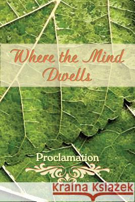 Where the Mind Dwells: Proclamation Eber &. Wein 9781608805525 Eber & Wein Publishing