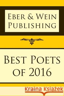 Best Poets of 2016: Vol. 1 Eber &. Wein 9781608805716 Eber & Wein Publishing