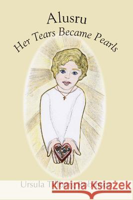 Alusru: Her Tears Became Pearls Ursula Robinson 9781608805754 Eber & Wein Publishing