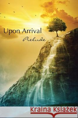 Upon Arrival: Prelude Eber & Wein Publishing                   Eber & Wein Publishing 9781608806614 Eber & Wein Publishing