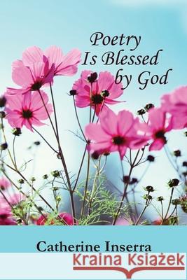 Poetry Is Blessed by God Catherine Inserra 9781608807901
