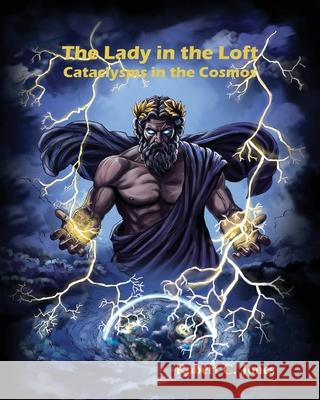 The Lady in the Loft: Cataclysms in the Cosmos: Cataclysms in the Cosmos Robert Jones 9781608808083 Eber & Wein Publishing