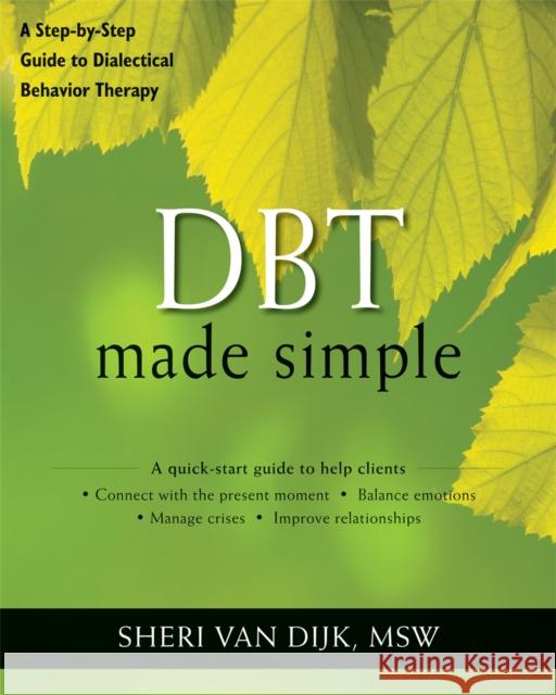 DBT Made Simple: A Step-by-Step Guide to Dialectical Behavior Therapy Sheri van Dijk 9781608821648 0