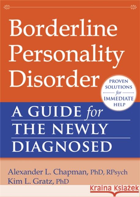 Borderline Personality Disorder: A Guide for the Newly Diagnosed Chapman, Alexander L. 9781608827060 0