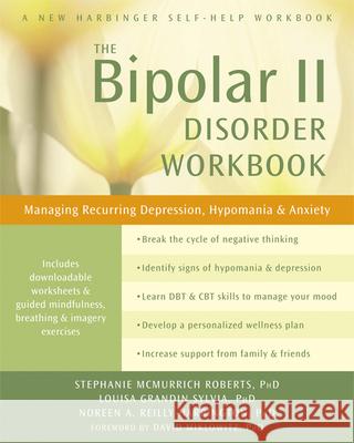 The Bipolar II Disorder Workbook: Managing Recurring Depression, Hypomania, and Anxiety Roberts, Stephanie McMurrich 9781608827664 New Harbinger Publications