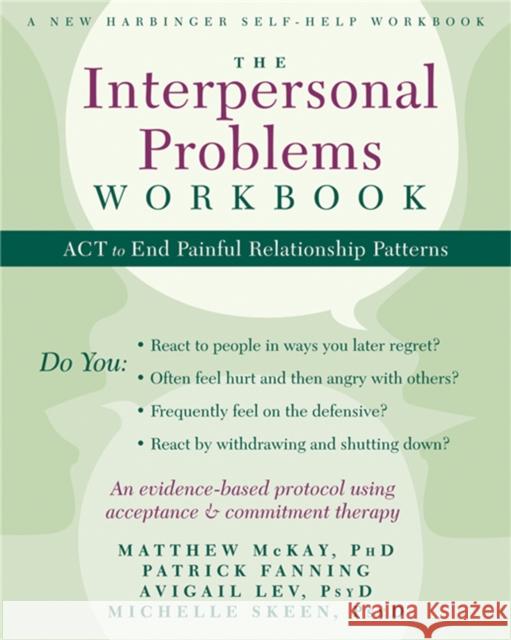 The Interpersonal Problems Workbook: ACT to End Painful Relationship Patterns McKay, Matthew 9781608828364