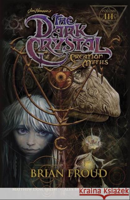 Jim Henson's The Dark Crystal: Creation Myths Vol. 3 Matthew Dow Smith, Jim Henson, Brian Froud, Alex Sheikman 9781608869060