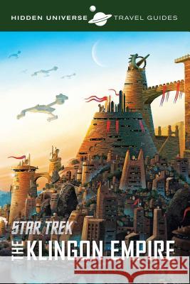 Hidden Universe Travel Guides: Star Trek: The Klingon Empire Dayton Ward 9781608875191