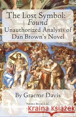 THE LOST SYMBOL -- Found: Unauthorized Analysis of Dan Brown's Novel Davis, Graeme 9781608880119 Nimble Books