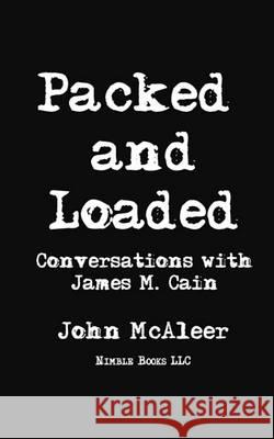 Packed and Loaded: Conversations with James M. Cain Cain, James M. 9781608880478 Nimble Books