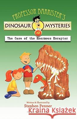 Professor Barrister's Dinosaur Mysteries #3: The Case of the Enormous Eoraptor Stephen Penner Stephen Penner 9781608880645 Nimble Books