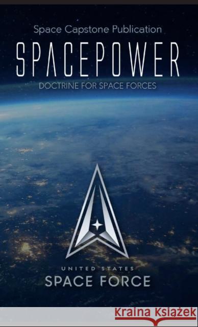 Spacepower: Doctrine for Space Forces United States Space Force 9781608880881