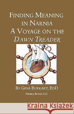 Finding Meaning in Narnia: A Voyage on the Dawn Treader Burkart, Gina 9781608880980