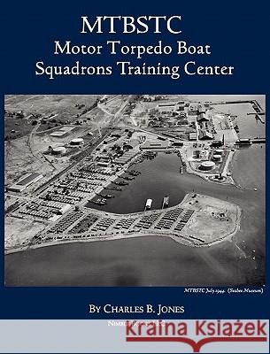 Mtbstc: Motor Torpedo Boat Squadrons Center Jones, Charles B. 9781608880997 Nimble Books