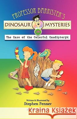 Professor Barrister's Dinosaur Mysteries #4: The Case of the Colorful Caudipteryx Stephen Penner Stephen Penner 9781608881116 Nimble Books