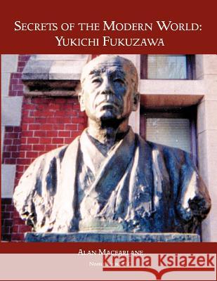 Secrets of the Modern World: Yukichi Fukuzawa MacFarlane, Alan 9781608881123 Nimble Books
