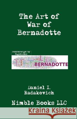 The Art of War of Bernadotte Jean-Baptiste Bernadotte Daniel I. Radakovich 9781608881376 Nimble Books