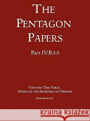 United States - Vietnam Relations 1945 - 1967 (The Pentagon Papers) (Volume 3) Office of the Secretary of Defense 9781608881451 Nimble Books