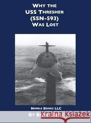 Why the USS Thresher (Ssn 593) Was Lost Bruce Rule 9781608881680 Nimble Books