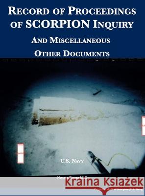 Record of Proceedings of SCORPION Inquiry: And Miscellaneous Other Documents U S Navy 9781608881710 Nimble Books