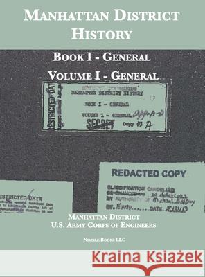 Manhattan District History: Book I - General; Volume I - General Manhattan District, Department of Energy, U S Army Corps of Engineers 9781608881765 Nimble Books