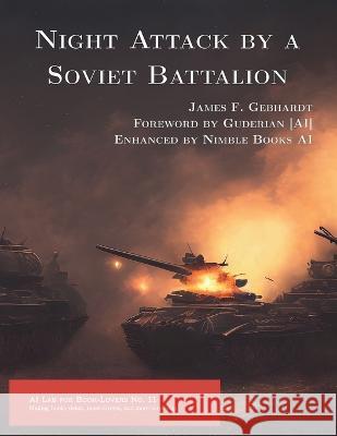 Night Attack by a Soviet Battalion James F Gebhardt Guderian [Ai]  9781608881833 Nimble Books