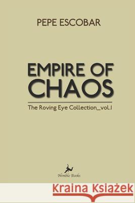 Empire of Chaos: The Roving Eye Collection Pepe Escobar 9781608882311