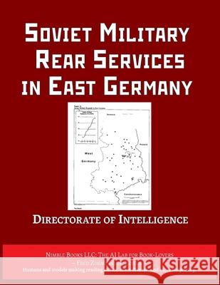 Soviet Military Rear Services in East Germany Central Intelligence Agency              Zimmerman 9781608883301 Nimble Books