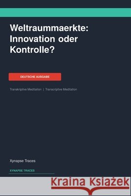 Weltraummaerkte: Innovation oder Kontrolle? Xynapse Traces                           9781608885879 Xynapse Traces