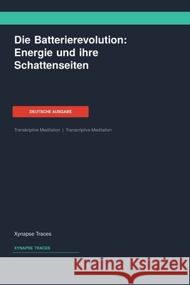 Die Batterierevolution: Energie und ihre Schattenseiten Xynapse Traces                           9781608885909 Xynapse Traces