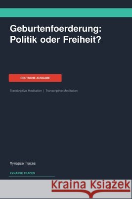 Geburtenfoerderung: Politik oder Freiheit? Xynapse Traces                           9781608885930 Xynapse Traces