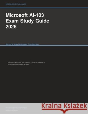 Microsoft AI-103 Exam Study Guide 2026: Azure AI App Developer Certification Meridian Certification Press             9781608887118 Meridian Certification Press