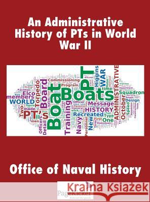 An Administrative History of Pts in World War II Office of Naval History   9781608889020