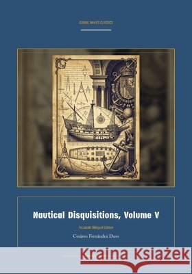 Nautical Disquisitions, Volume V Cesàreo Fernàndez Duro, Jellicoe Ai 9781608889853