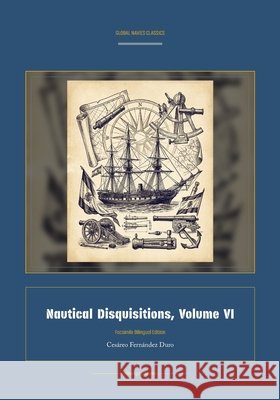 Nautical Disquisitions, Volume VI Cesàreo Fernàndez Duro, Jellicoe Ai 9781608889860