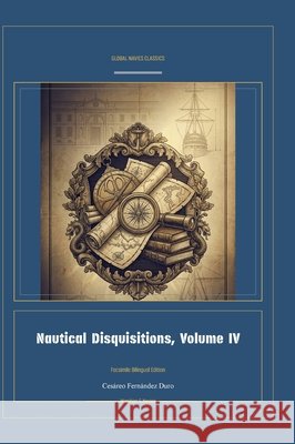Nautical Disquisitions, Volume IV Cesàreo Fernàndez Duro, Jellicoe Ai 9781608889914
