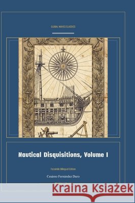 Nautical Disquisitions, Volume I Cesàreo Fernàndez Duro, Jellicoe Ai 9781608889976