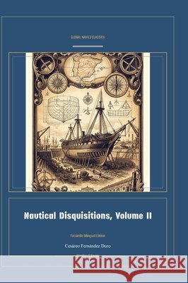 Nautical Disquisitions, Volume II Cesàreo Fernàndez Duro, Jellicoe Ai 9781608889983