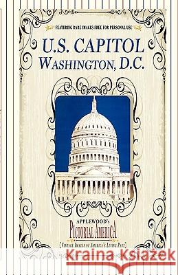 U.S. Capitol (Pictorial America): Vintage Images of America's Living Past  9781608890248 Applewoods Pictorial America