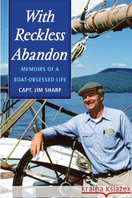 With Reckless Abandon: Memoirs of a Boat Obsessed Life Sharp, Jim 9781608930005 Down East Books
