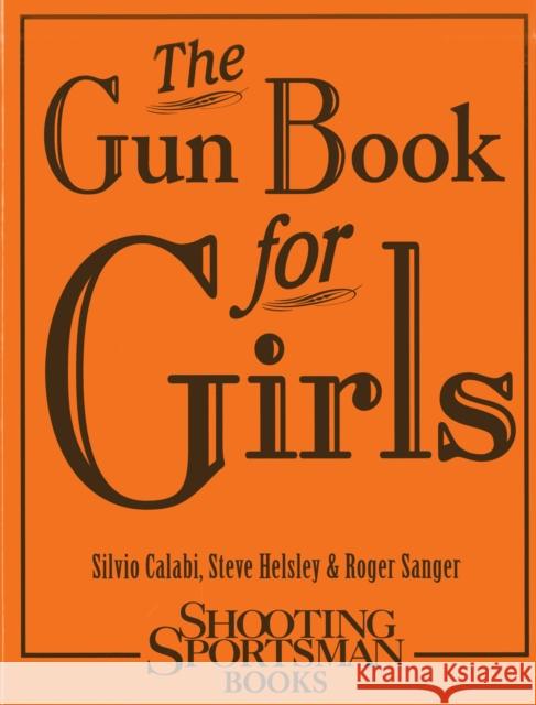 The Gun Book for Girls Silvio Calabi Steve Helsley Roger Sanger 9781608932030 Down East Books