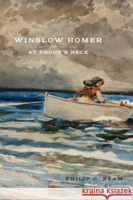 Winslow Homer at Prout's Neck Philip C. Beam 9781608933488 Down East Books