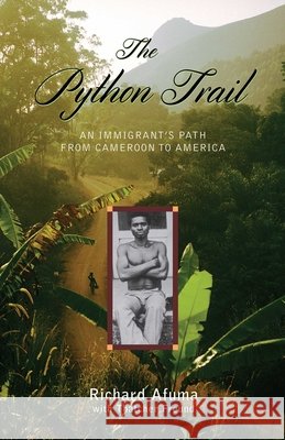 The Python Trail: An Immigrant's Path from Cameroon to America Richard Afuma Thatcher Freund 9781608934058