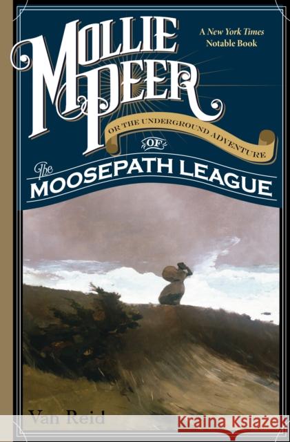 Mollie Peer: Or the Underground Adventure of the Moosepath League Reid, Van 9781608935208 Down East Books