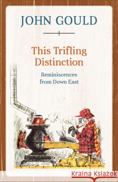 This Trifling Distinction: Reminiscences from Down East Gould, John 9781608935628