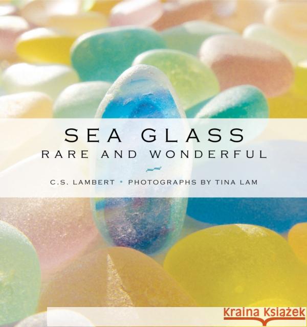 Sea Glass: Rare and Wonderful C. S. Lambert Tina Lam 9781608936533 Down East Books