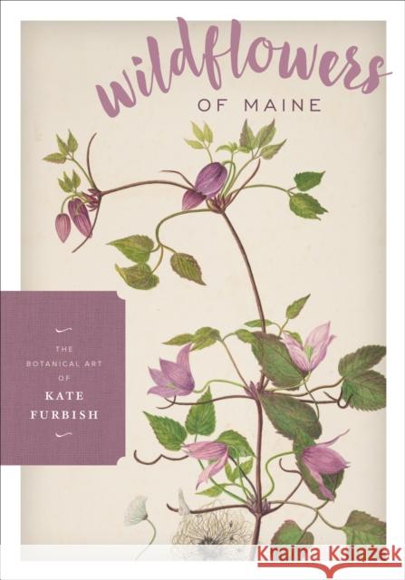 Wildflowers of Maine Kate Furbish Melissa Dow Cullina 9781608936557 Down East Books